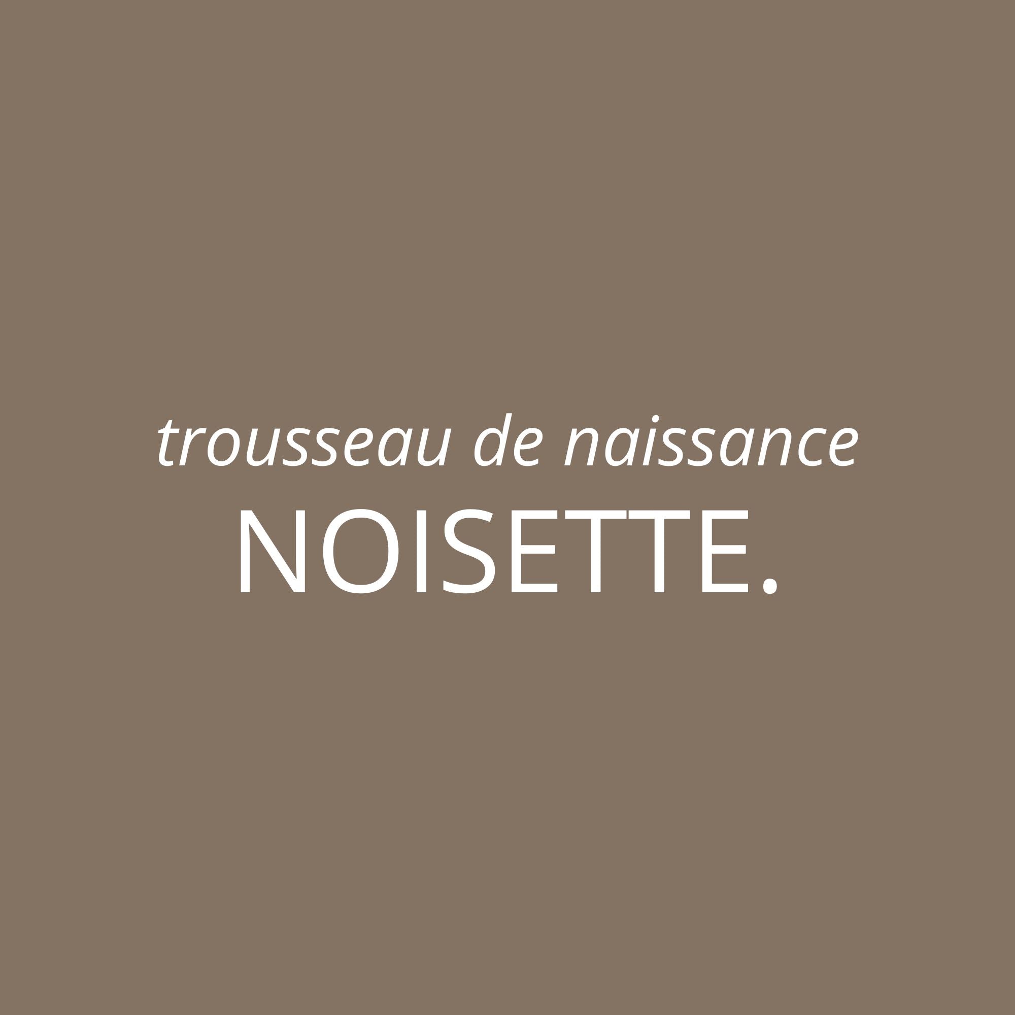 Trousseau de naissance Noisette